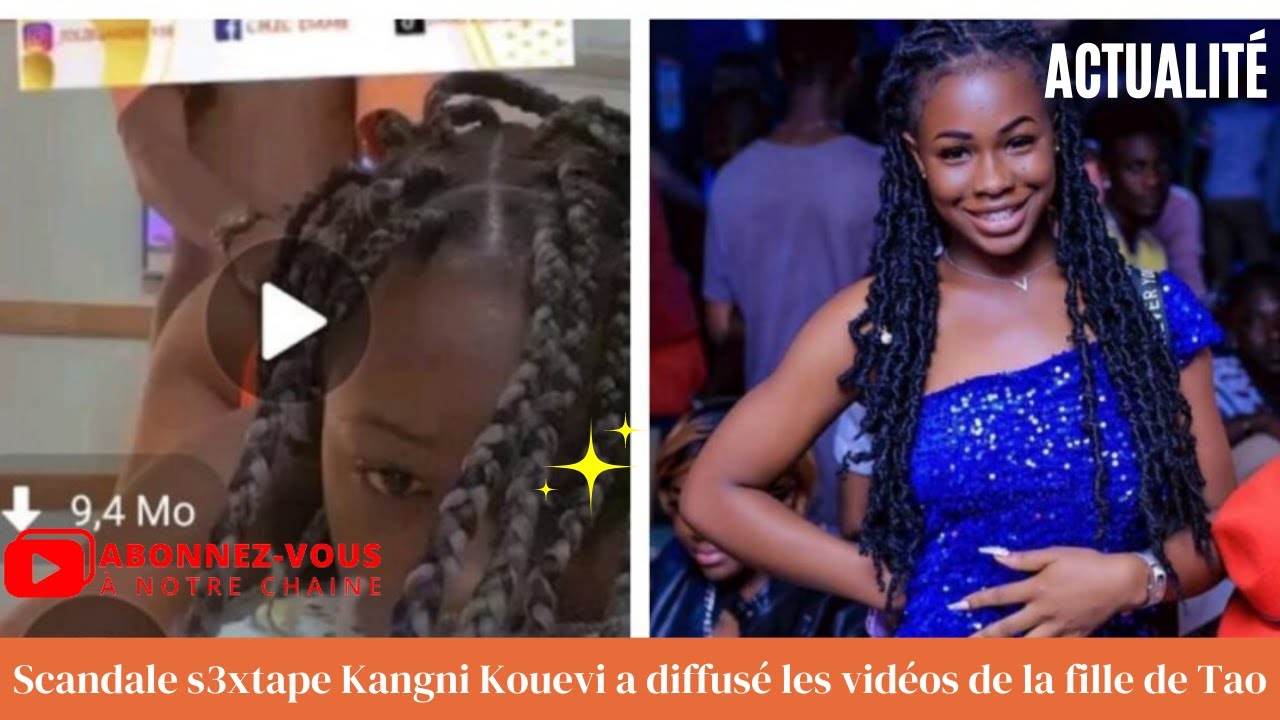 Scandale s3xtape Kangni Kouevi a diffus les vidos de la fille de Tao