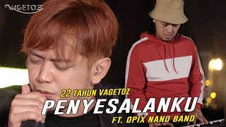 Teguh x Opix Nano - Penyesalanku (Live 22 Tahun Vagetoz)