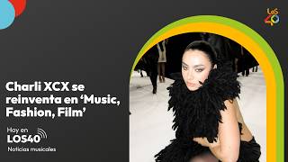 Charli XCX se reinventa en Music, Fashion, Film – Noticias del 24 de julio | LOS40