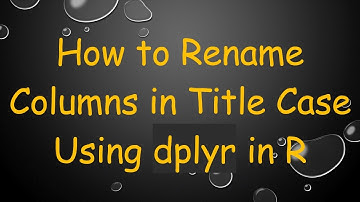 How to Rename Columns in Title Case Using dplyr in R
