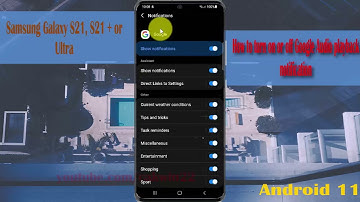 How to turn on or off Google Audio playback notification in Samsung Galaxy S21, S21Plus, or Ultra