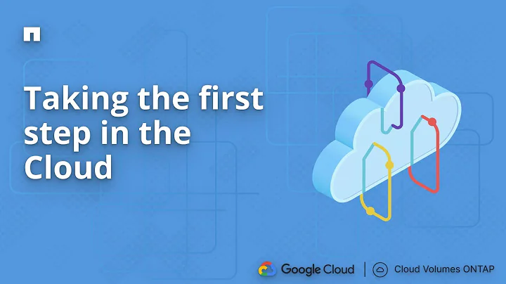 Google Cloud with Cloud Volumes ONTAP Taking the first step in the Cloud