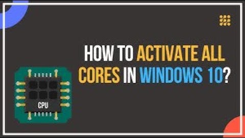 HOW TO ACTIVATE ALL CORES IN A COMPUTER WINDOWS 10,8,7