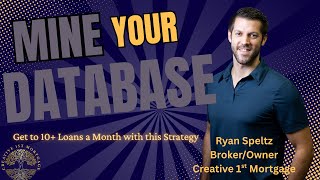 Mortgage Loan Officers: Mine Your Database to Hit 10+ Loans/Month | Scripts, Cadence, CRM Tags