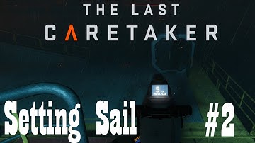 The Last Caretaker: Episode 2 - Setting Sail