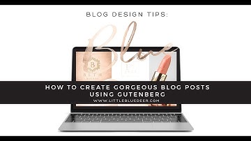 How to Create Gorgeous  Blog Posts with Gutenberg