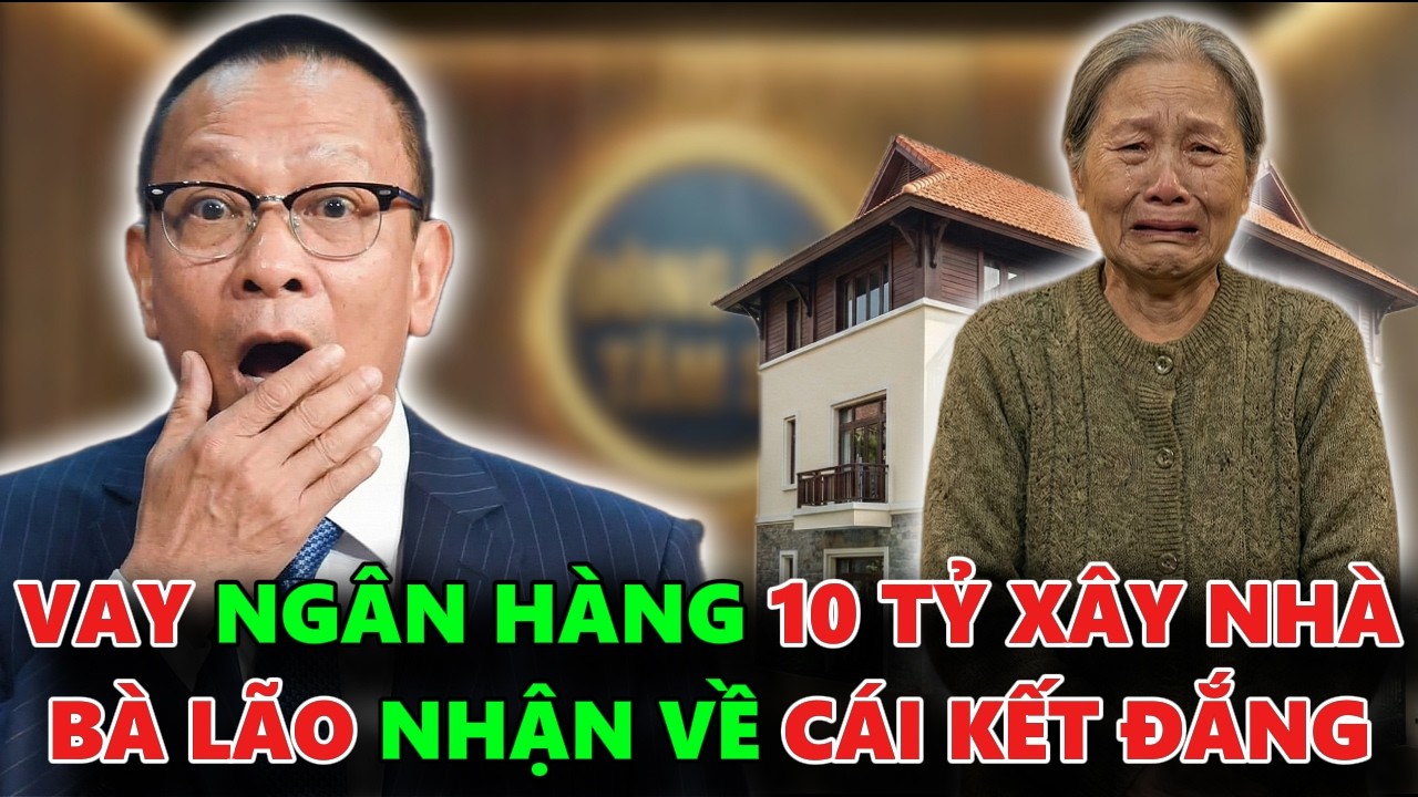 VAY NGÂN HÀNG 10 TỶ ĐỂ XÂY BIỆT PHỦ TO NHẤT VÙNG BÀ LÃO NHẬN CÁI KẾT ĐẮNG - TÂM SỰ CÙNG VĂN SÂM