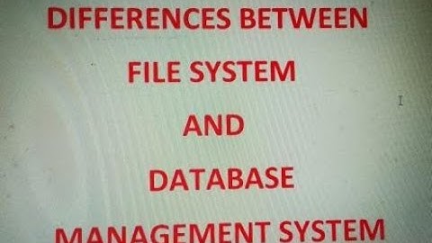DIFFERENCES BETWEEN FILE SYSTEM AND DBMS | COMPARE FILE SYSTEM AND DBMS | FILE SYSTEM VERSUS DBMS
