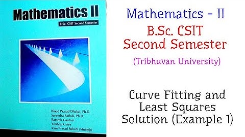 Curve Fitting and Least Squares Solution (eg 1) - Mathematics-II (B.Sc. CSIT Second Semester, TU)