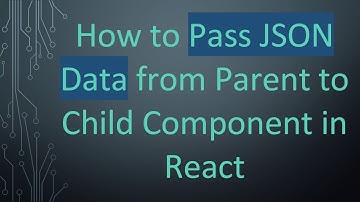 How to Pass JSON Data from Parent to Child Component in React