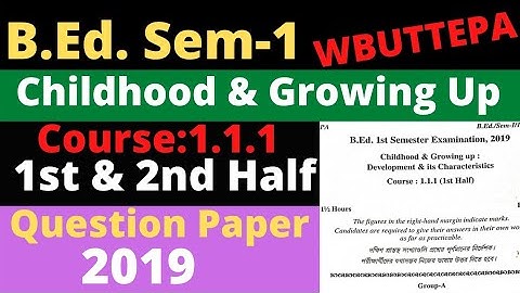 B.Ed. (1st Semester) Course:1.1.1 Childhood & Growing Up. Question Paper-2019 WBUTTEPA