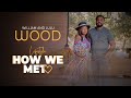 How We Met - William and Lulu Wood