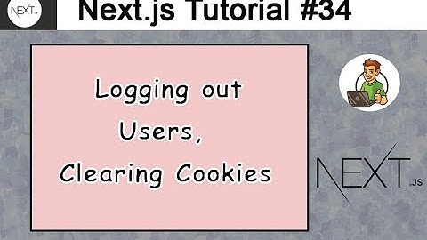 Logging out Users, Clearing Cookies in Next.js