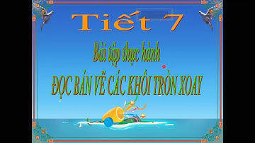 Công nghệ 8:Bài 7-Đọc bản  vẽ các khối tròn xoay