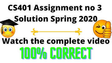 CS401 Assignment no 3 Solution Spring 2020 | 100% Correct | Must Watch