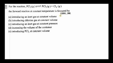 For the reaction: PCl₅(g) ⇌ PCl₃(g) + Cl₂(g), the forward reaction at constant temperature is favour