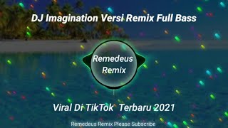 DJ Imagination Versi Remix Full Bass 🔊🔊 Viral Di TikTok Terbaru 2021 (Remedeus Remix)