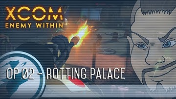 XCOM Enemy Within: EP02 - Rotting Palace