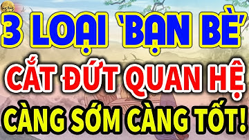 Cổ Nhân Nói: Có 3 LOẠI BẠN ĐẠO ĐỨC GIẢ, Sống Khôn nên Cắt Đứt Quan Hệ Càng Sớm Càng Tốt| LĐR