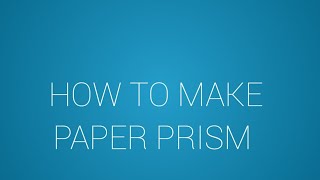 How to make Paper Prism.
