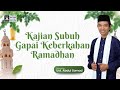 Kajian Subuh Ramadhan bersama Ustadz Abdul Somad 🌙