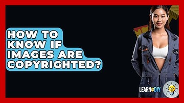 How To Know If Images Are Copyrighted? - LearnToDIY360.com