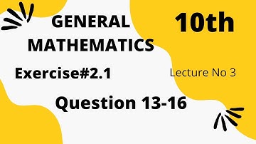 Exercise 2.1 - 10th Class General Math | Question 13 - 16 | Quaid - e - Azam Academy