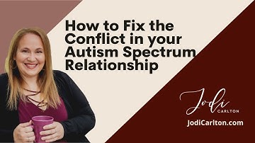 How to Fix the Conflict in your Autism Spectrum Relationship