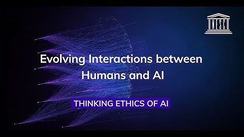 Evolving Interactions between Humans and AI. Thinking Ethics of AI