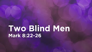 Two Blind Men // Mark 8:22-26