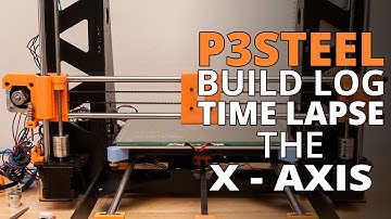 P3Steel Build Log – X-Axis And Carriage (Toolson Edition) Time Lapse