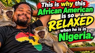 African Americans are very relaxed in Nigeria. And this is why.