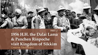 Part 2: 1956 HH the Dalai Lama & Panchen Rinpoche visits Kingdom of Sikkim: Conserve Tibet Project