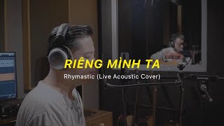 RIÊNG MÌNH TA (Rhymastic) - Dương Trần Nghĩa ft Tùng Tic | T.A Acoustic Session