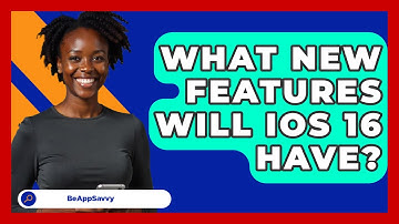 What New Features Will iOS 16 Have? - Be App Savvy