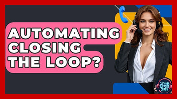 Automating Closing The Loop? - Customer Support Coach