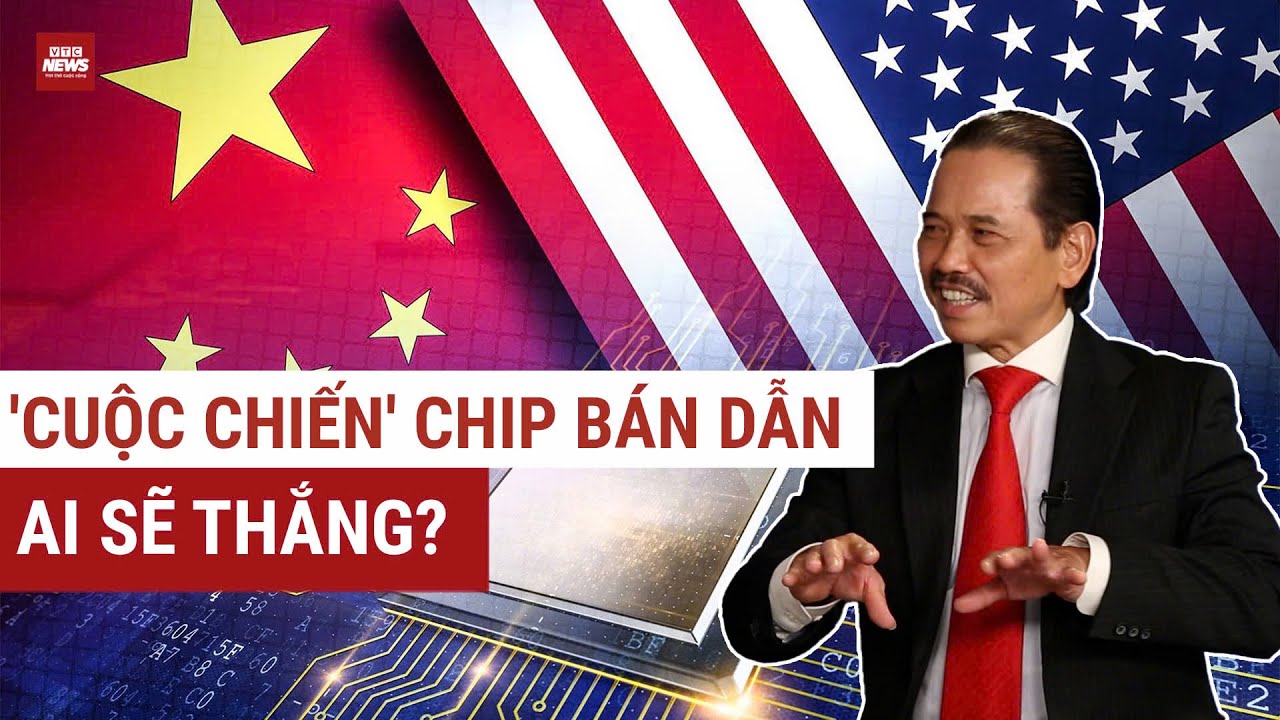 TS. Bùi Ngọc Sơn phân tích: Vì sao Trung Quốc KHÓ THẮNG Mỹ trong cuộc chiến chip bán dẫn? | VTC News