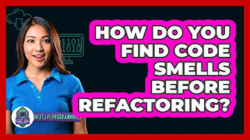 How Do You Find Code Smells Before Refactoring? - Next LVL Programming
