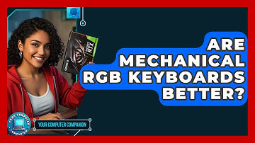 Are Mechanical RGB Keyboards Better? - Your Computer Companion