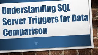 Understanding SQL Server Triggers for Data Comparison