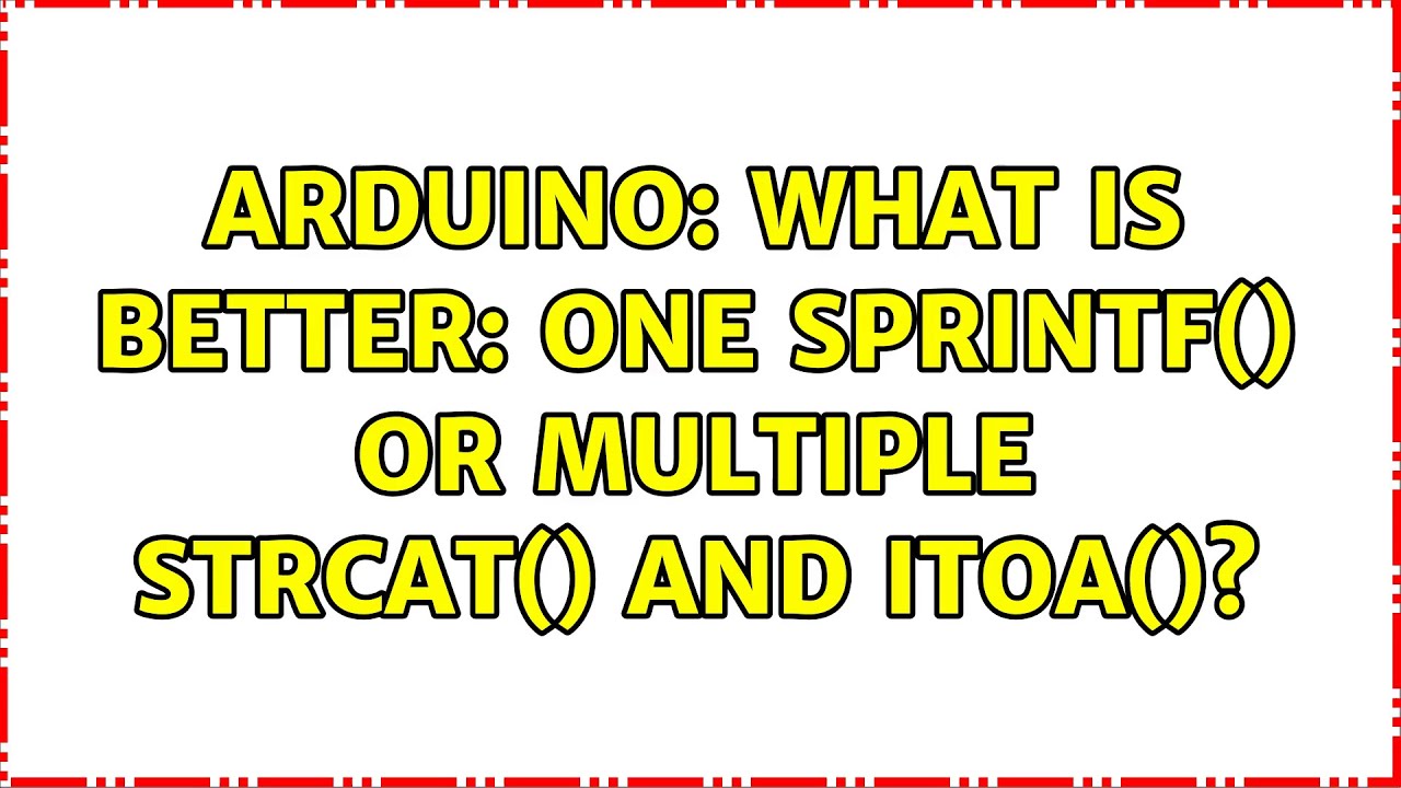 sprintf arduino  2022  Arduino: What is better: one sprintf() or multiple strcat() and itoa()? (4 Solutions!!)
