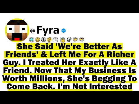 She Said We Re Better As Friends Left Me For A Richer Guy I Treated Her Exactly Like A Friend 