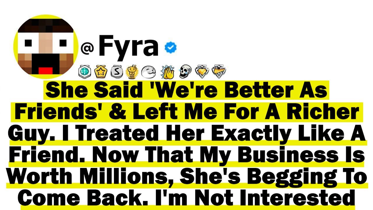 She Said 'We're Better As Friends' & Left Me For A Richer Guy-I Treated Her Exactly Like A Friend...
