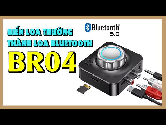 Biến Loa Thường Thành Loa Bluetooth Với Bộ Thu Bluetooth 5.0 BR04 I C39