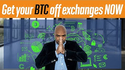 Get your Bitcoins off Exchanges NOW!!!
