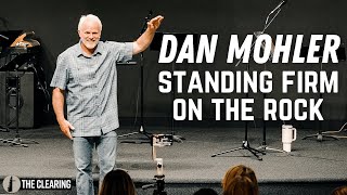 DAN MOHLER | Standing Firm On The Rock | Don't Be Shaken By Life!