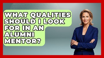 What Qualities Should I Look For In An Alumni Mentor? - High School Toolkit