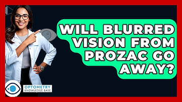 Will Blurred Vision From Prozac Go Away? - Optometry Knowledge Base