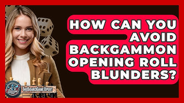 How Can You Avoid Backgammon Opening Roll Blunders? - The Board Game Xpert