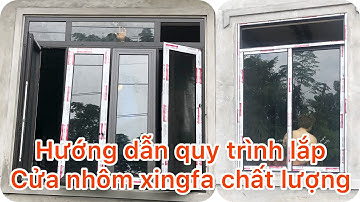 ✅Hướng dẫn quy trình lắp cửa nhôm xingfa chất lượng . Installation instructions xingfa aluminum door